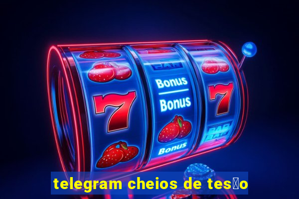 telegram cheios de tes茫o